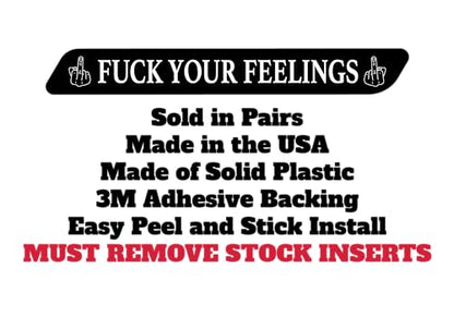 Kustom Cycle Parts Fuck Your Feelings Saddlebag Inserts! Sold in pairs. Fits Harley Davidson Touring Models. Street Glides Road Glides Road King Ultra. Made in USA (2013 and Older Touring) - style: 2013 and Older Touring